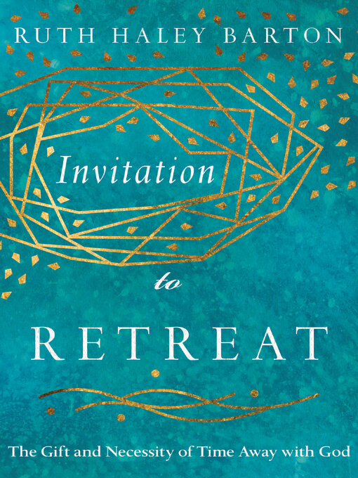 Title details for Invitation to Retreat: the Gift and Necessity of Time Away with God by Ruth Haley Barton - Wait list